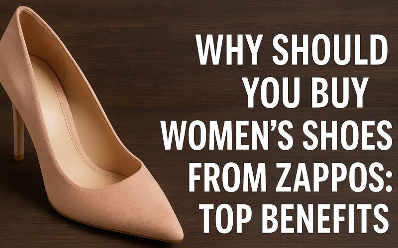 Why Should You Buy Women's Shoes from Zappos